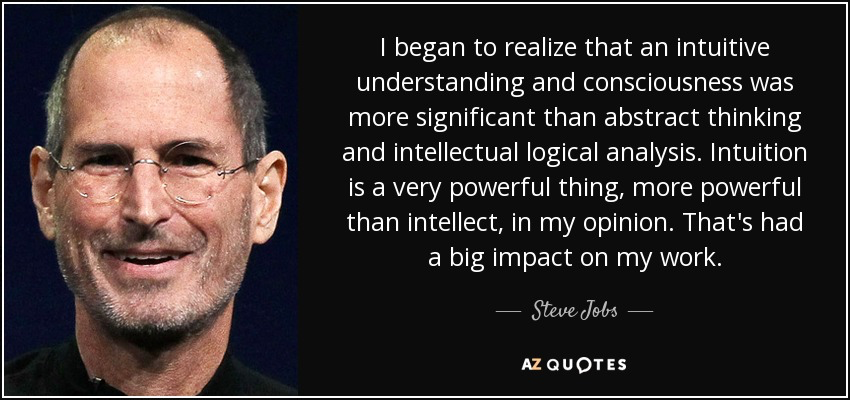 Steve Jobs quote: I began to realize that an intuitive understanding and  consciousness...